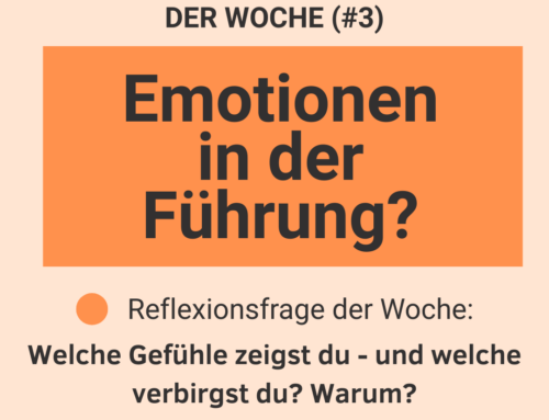 Leadership-Reflexion der Woche (#3): Emotionen in der Führung?