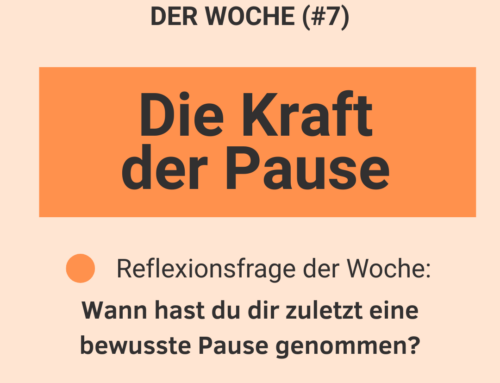 Leadership-Reflexion der Woche (#7): Die Kraft der Pause